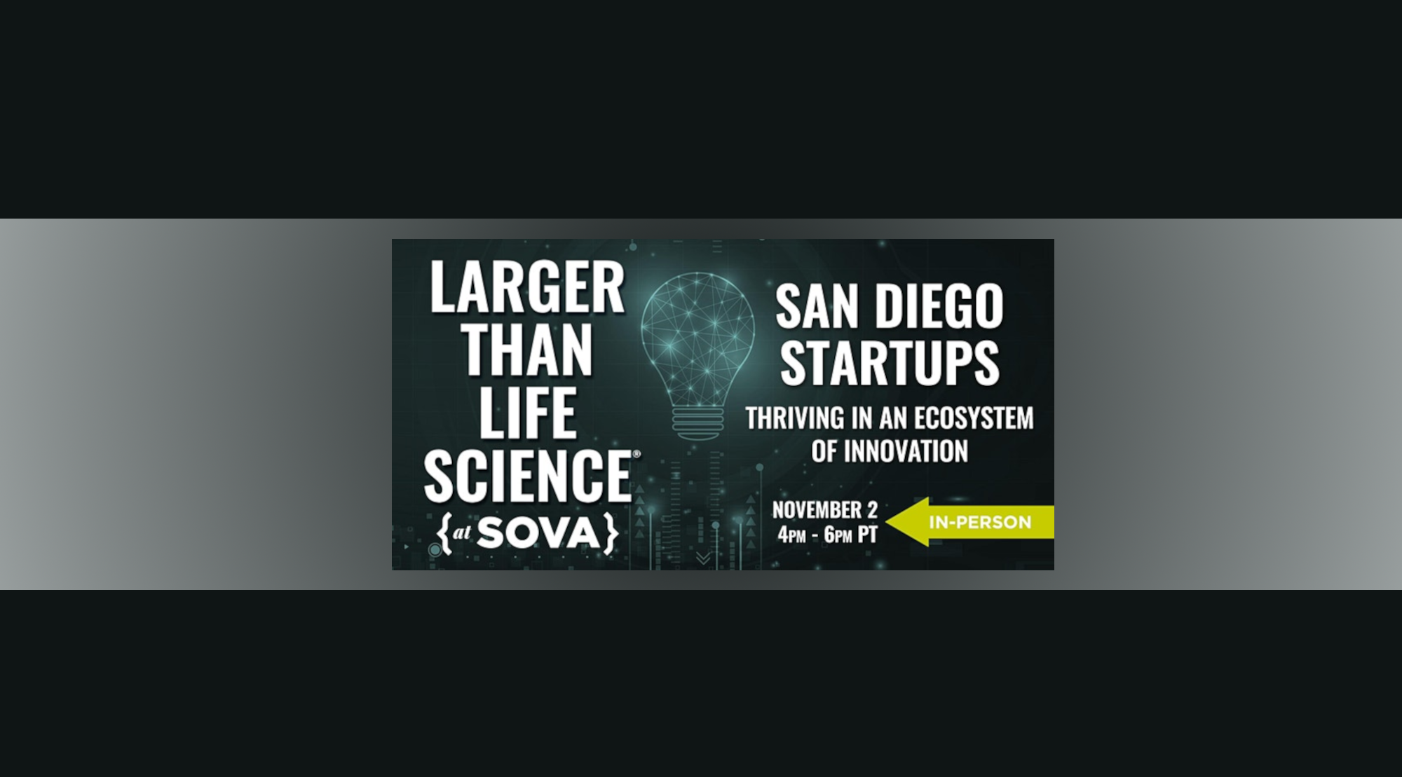 LARGER THAN LIFE SCIENCE | San Diego Startups