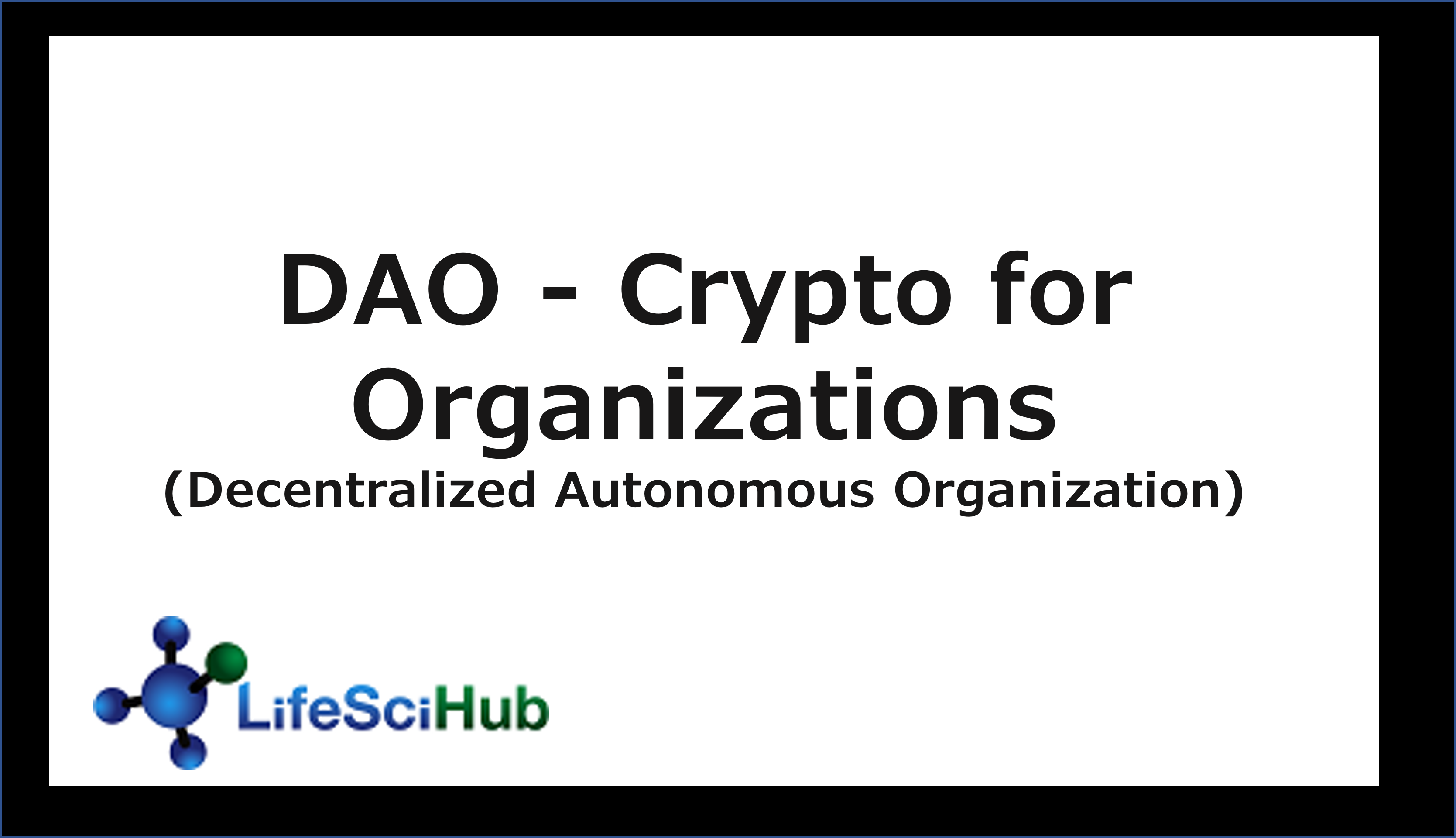 LifeSciHub as a DAO (Decentralized Autonomous Organization)- Organizational Crypto