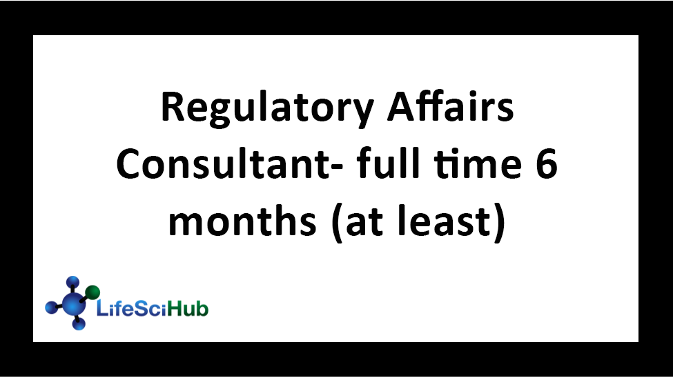 Regulatory Affairs Consultant- full time 6 months (at least)