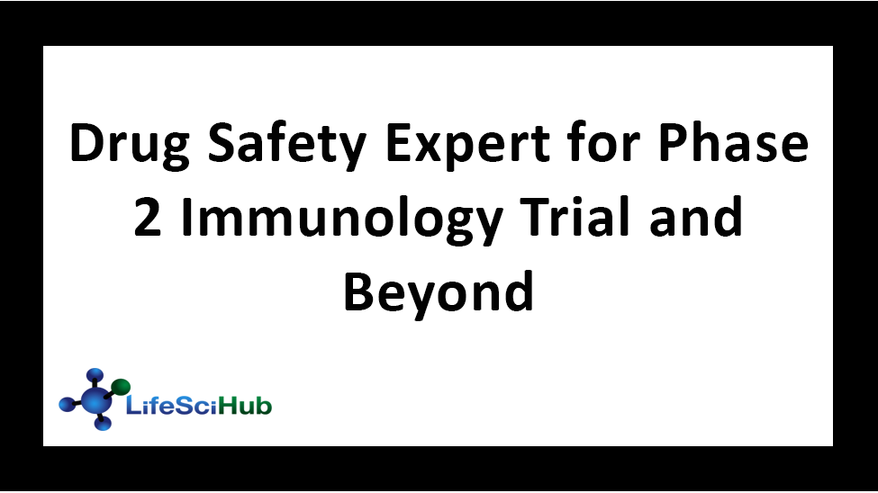 Drug Safety Expert for Phase 2 Immunology Trial and Beyond