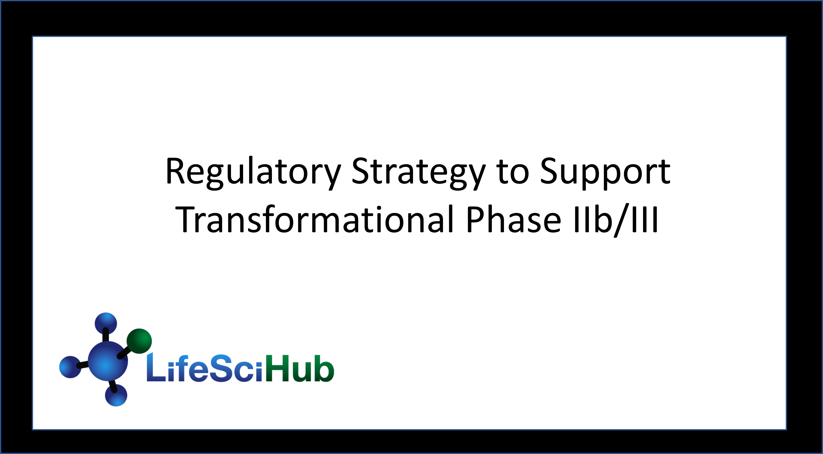 Regulatory Strategy to Support Transformational Phase IIb/III