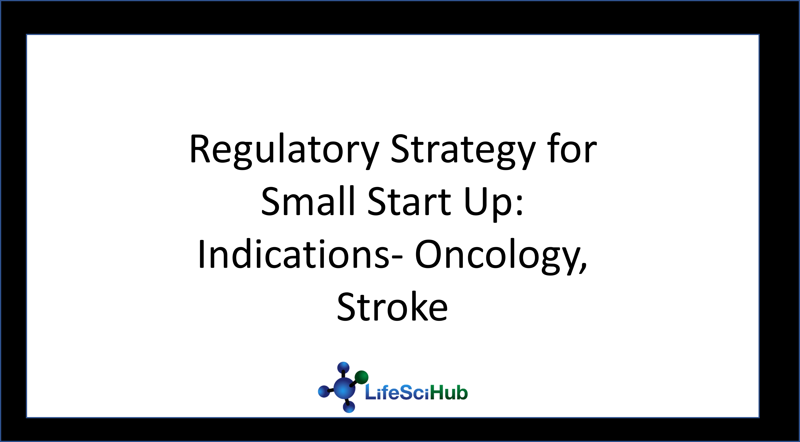 Regulatory Strategy for Small Pharma:  Indications- Oncology, Stroke