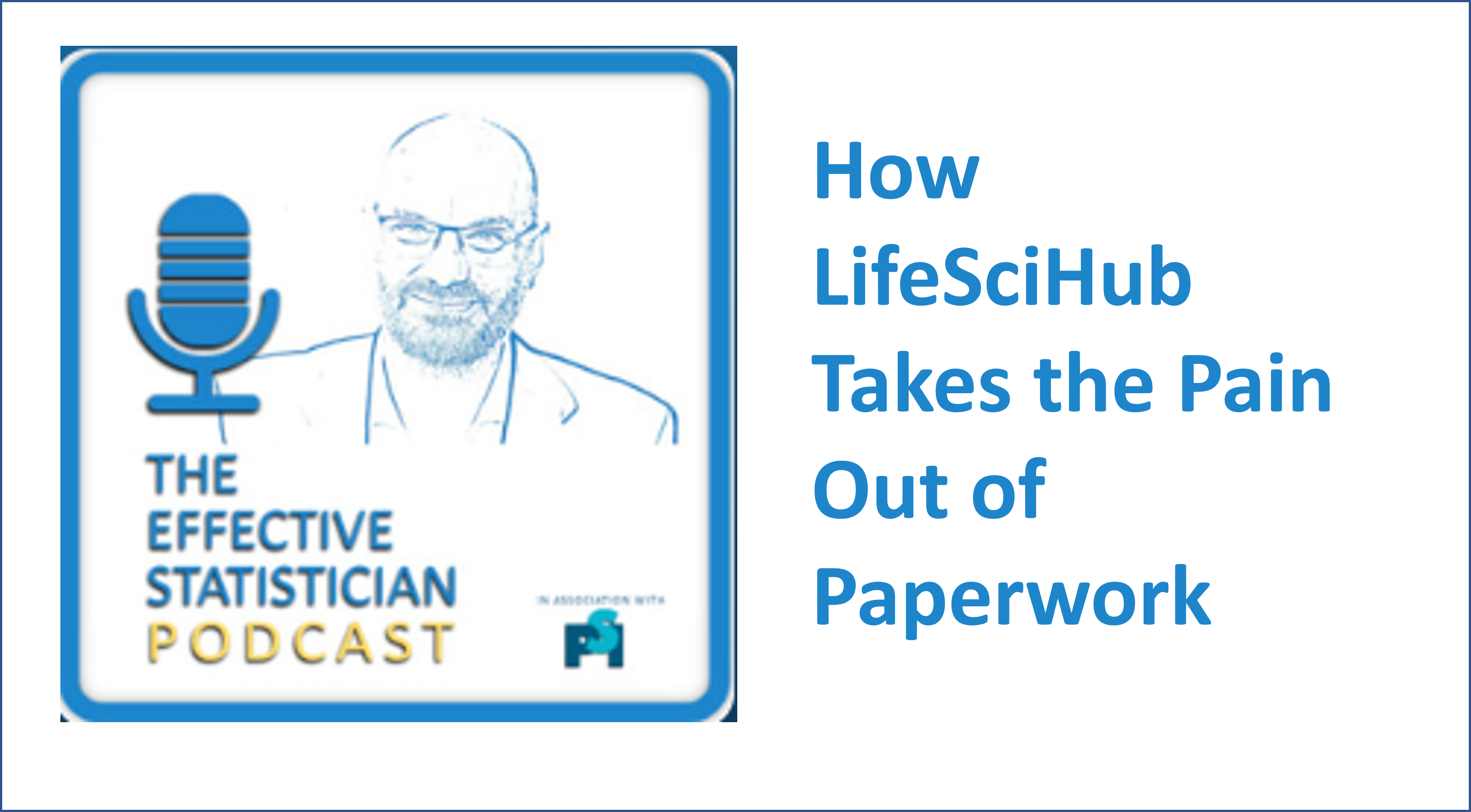 The Effective Statistician Podcast:  How LifeSciHub Takes the Pain out of Paperwork